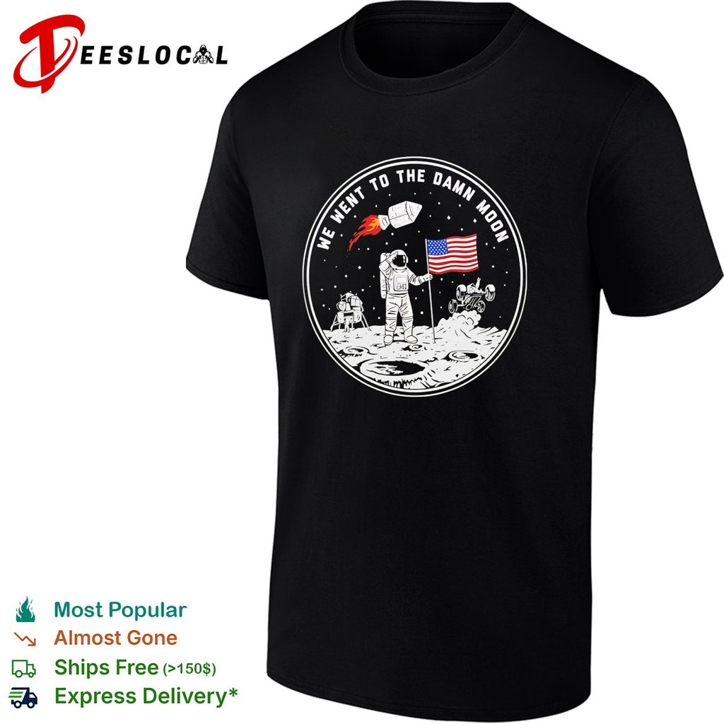 We went to the damn moon astronaut and flag circular badge illustration graphic shirt