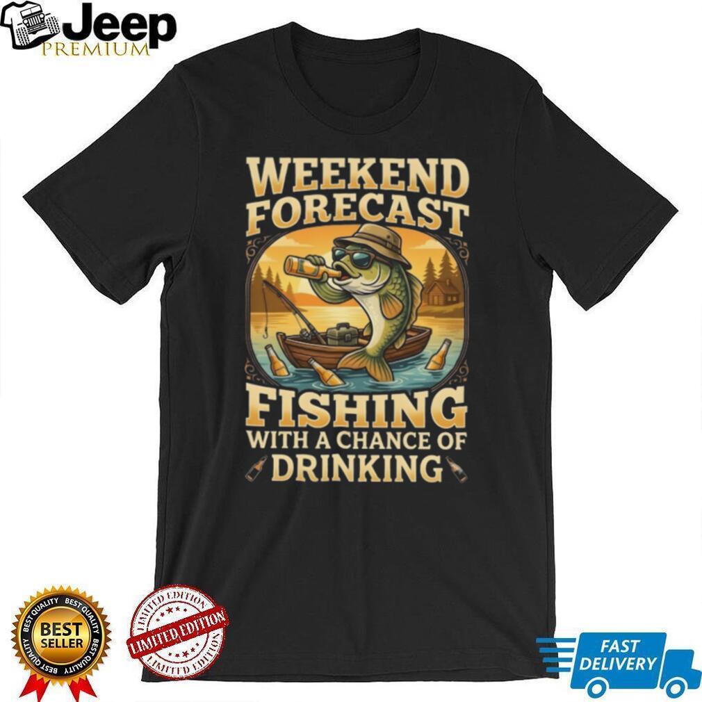 Weekend Forecast Fishing With A Chance Of Drinking Funny Beer T Shirt