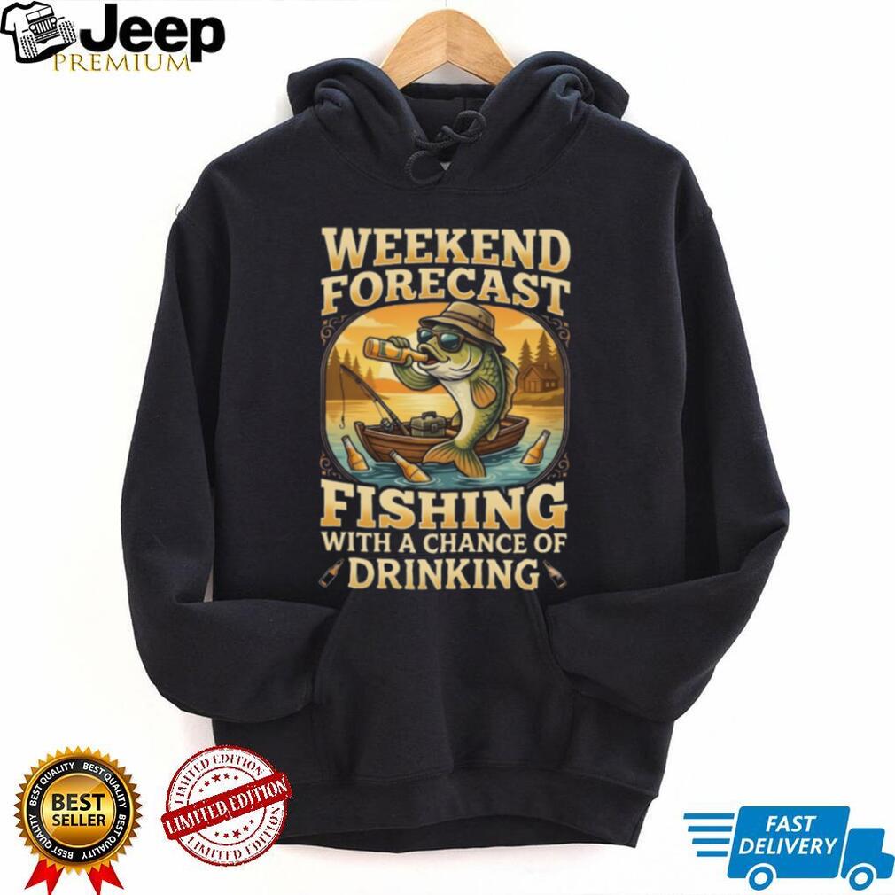 Weekend Forecast Fishing With A Chance Of Drinking Funny Beer T Shirt