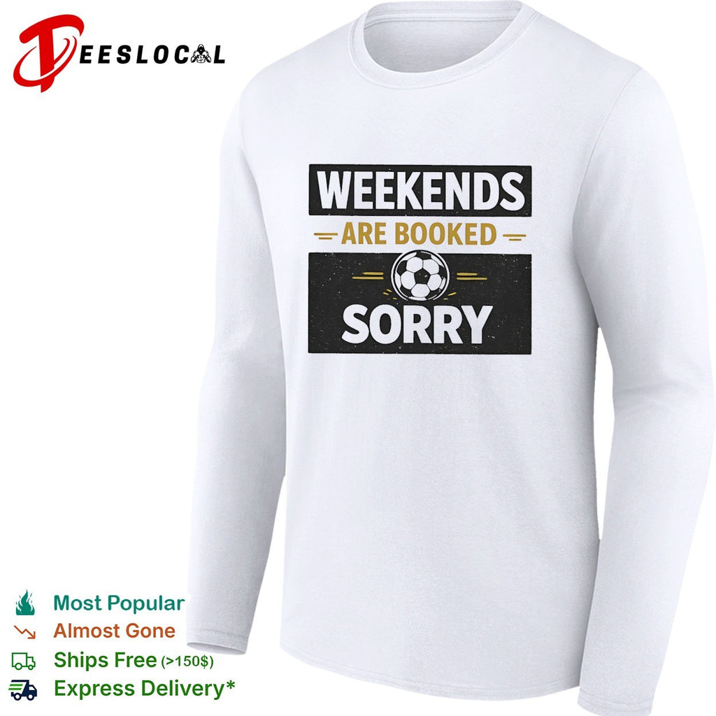 Weekends are booked sorry soccer ball sport athletic hobby design premium shirt