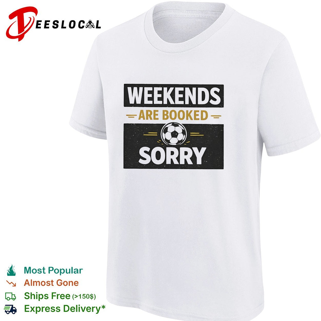Weekends are booked sorry soccer ball sport athletic hobby design premium shirt