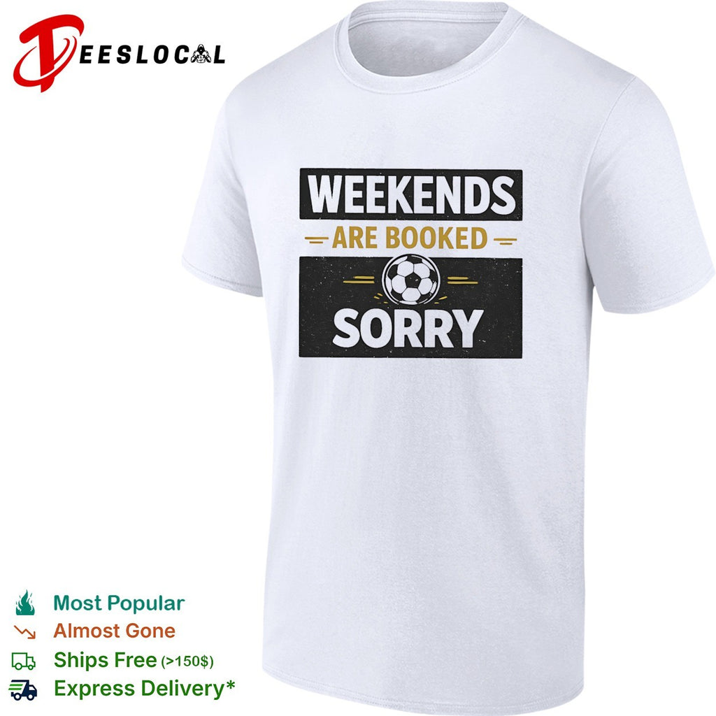 Weekends are booked sorry soccer ball sport athletic hobby design premium shirt
