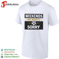 Weekends are booked sorry soccer ball sport athletic hobby design premium shirt