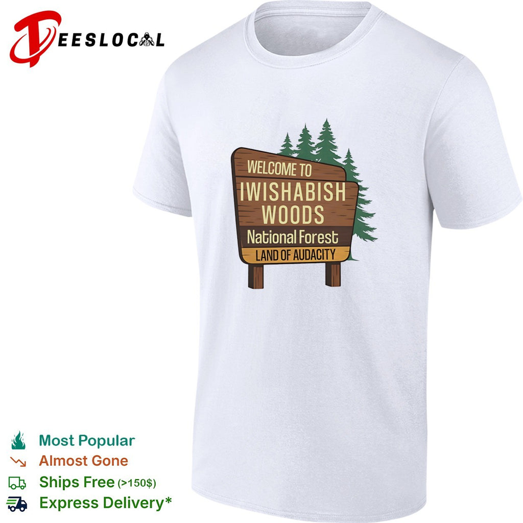 Welcome to Iwishabish Woods National Forest Land of Audacity parody basketball shirt