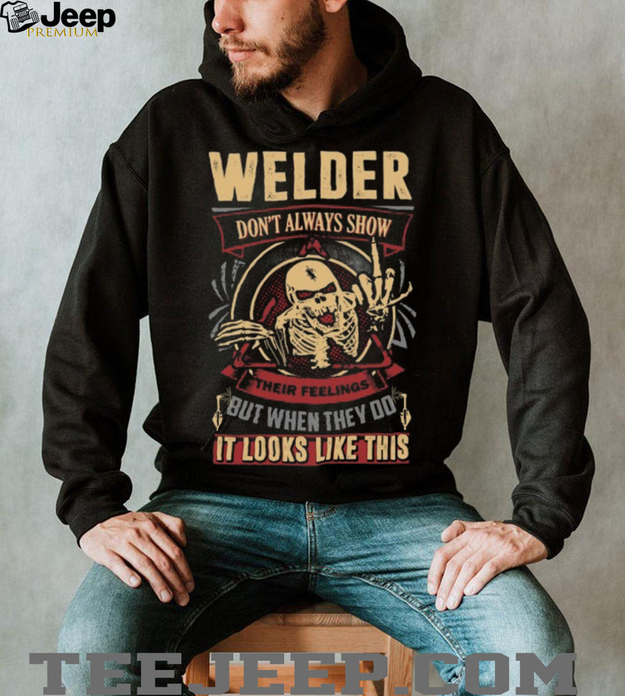 Welder Skeleton Design Don’t Always Show Their Feelings T Shirt