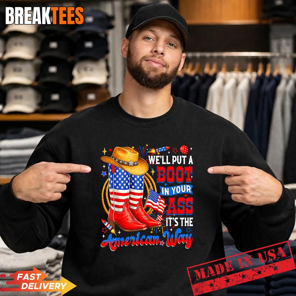 We’ll Put A Boot in Your Ass USA 4th of July Western Cowgirl Shirt