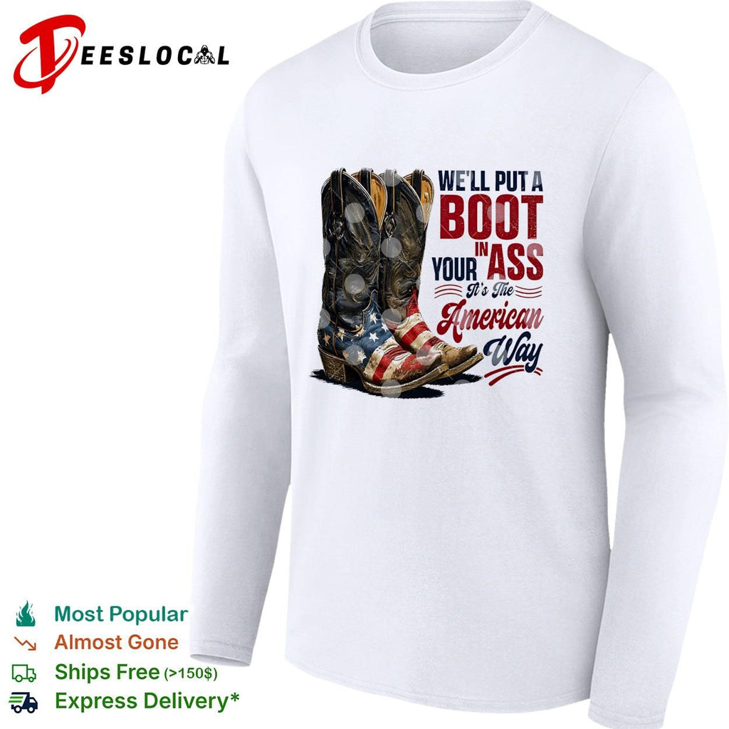 We’ll put a boot in your ass cowboy boots USA flag patriotic version two shirt