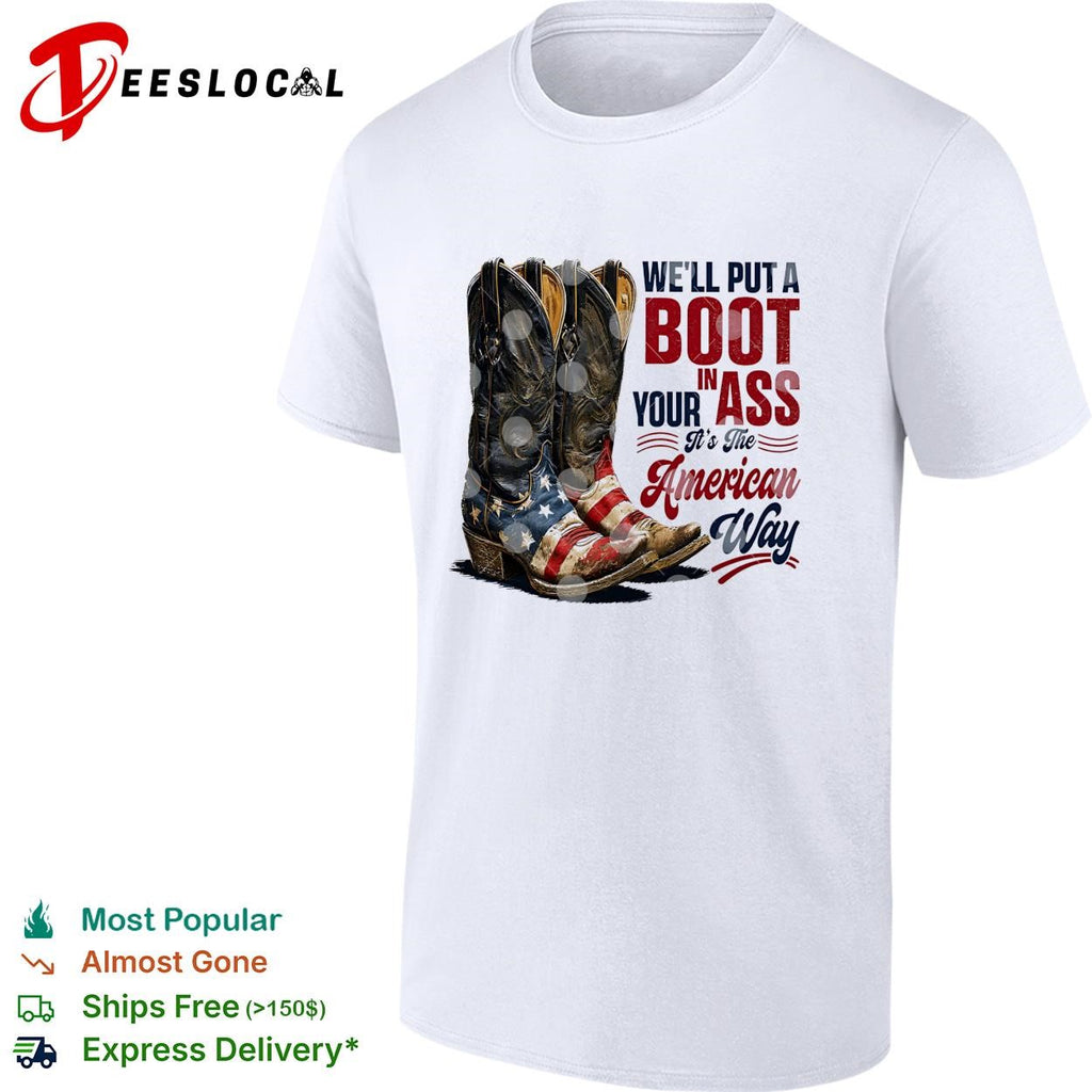 We’ll put a boot in your ass cowboy boots USA flag patriotic version two shirt