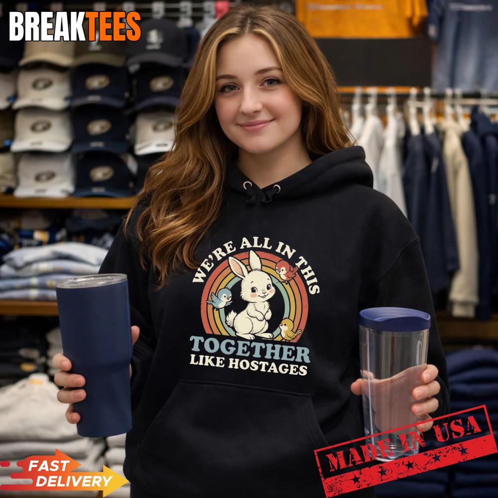 We’re All In This Together Like Hostages T-Shirt