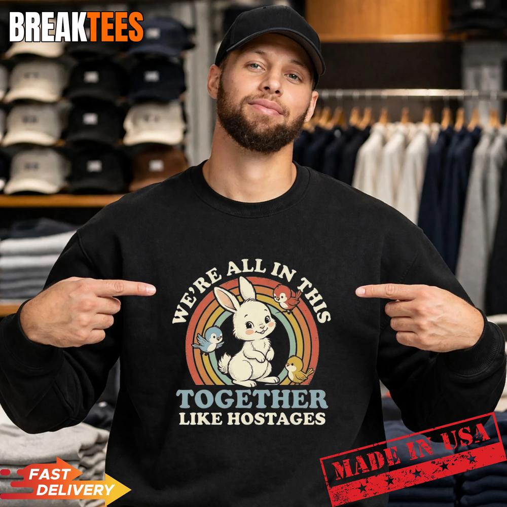 We’re All In This Together Like Hostages T-Shirt