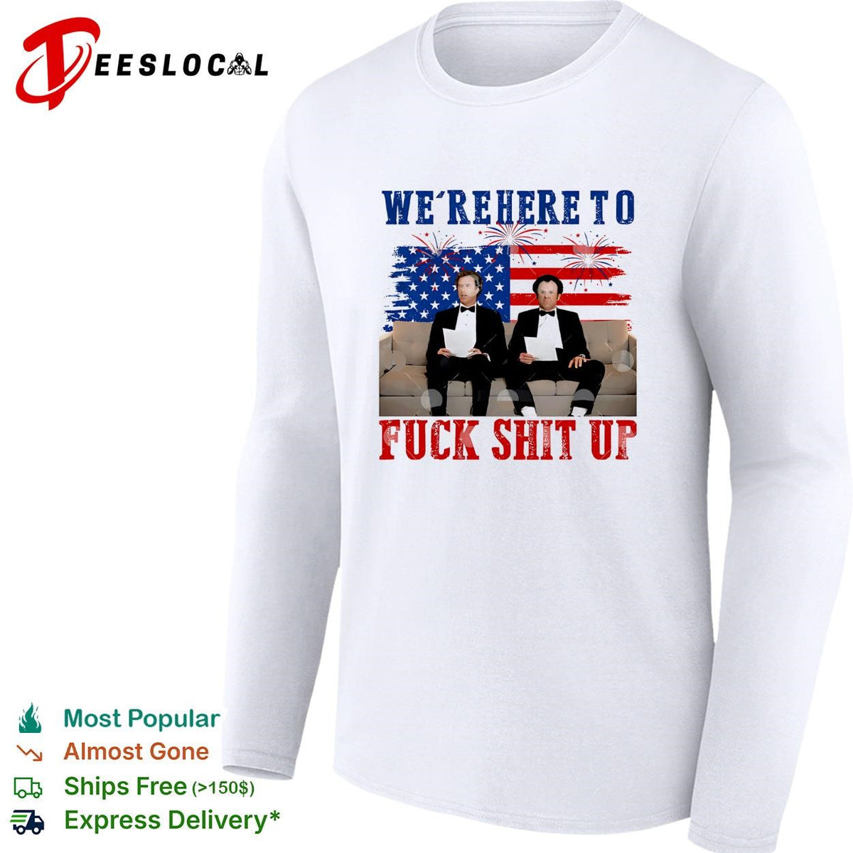 We’re Here To Fuck Shit Up Funny Step Brothers 4th of July shirt