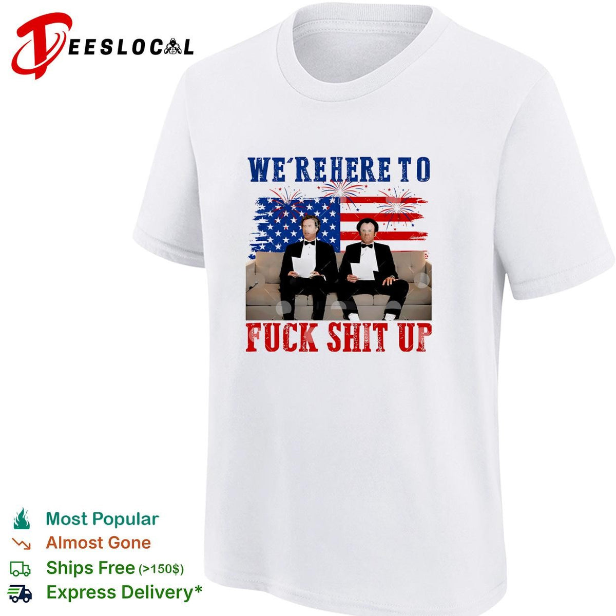 We’re Here To Fuck Shit Up Funny Step Brothers 4th of July shirt