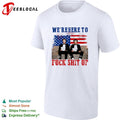 We’re Here To Fuck Shit Up Funny Step Brothers 4th of July shirt