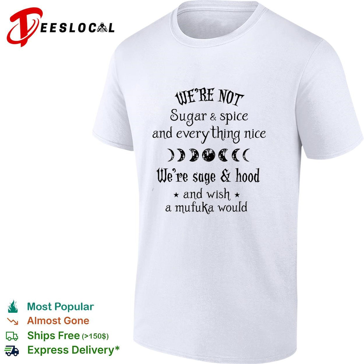 We’re Not Sugar and Spice And Everything Nice We’re Sage and Hood And Wish A Mufuka Would shirt