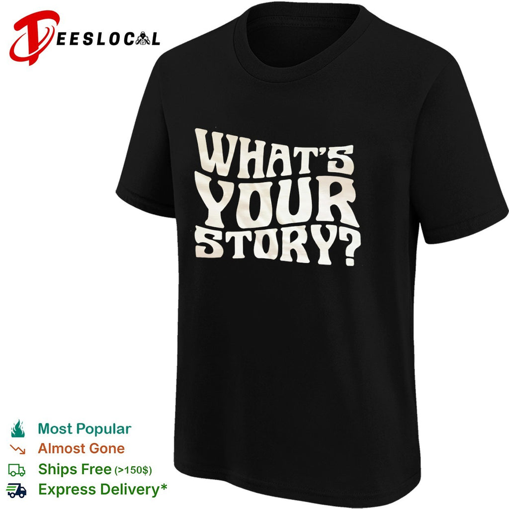 Whats your story shirt