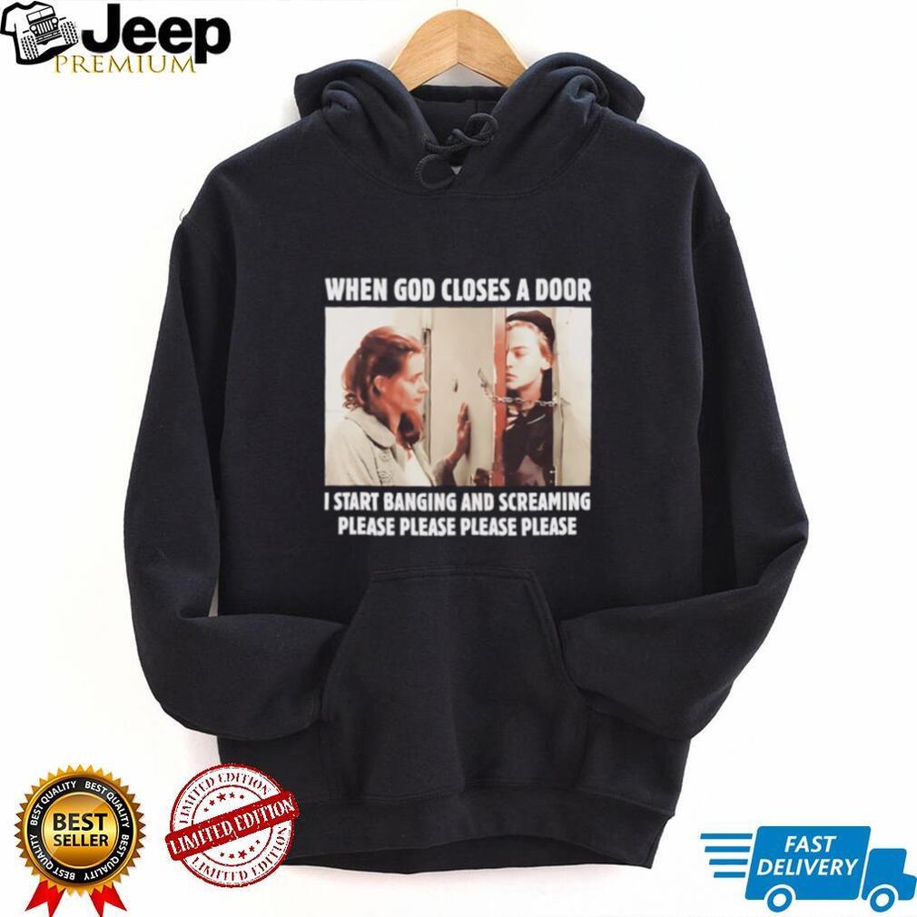 When God Closes A Door I Start Banging And Screaming Movie Meme T Shirt