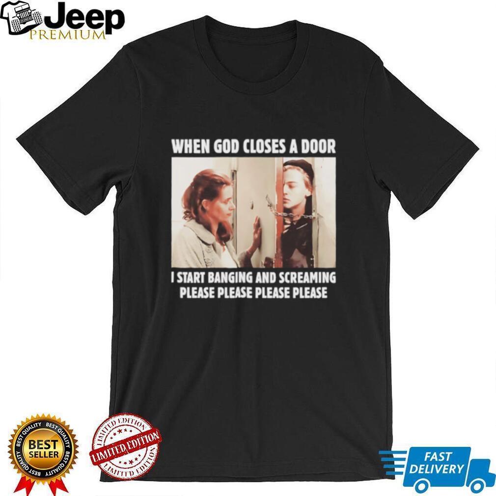 When God Closes A Door I Start Banging And Screaming Movie Meme T Shirt