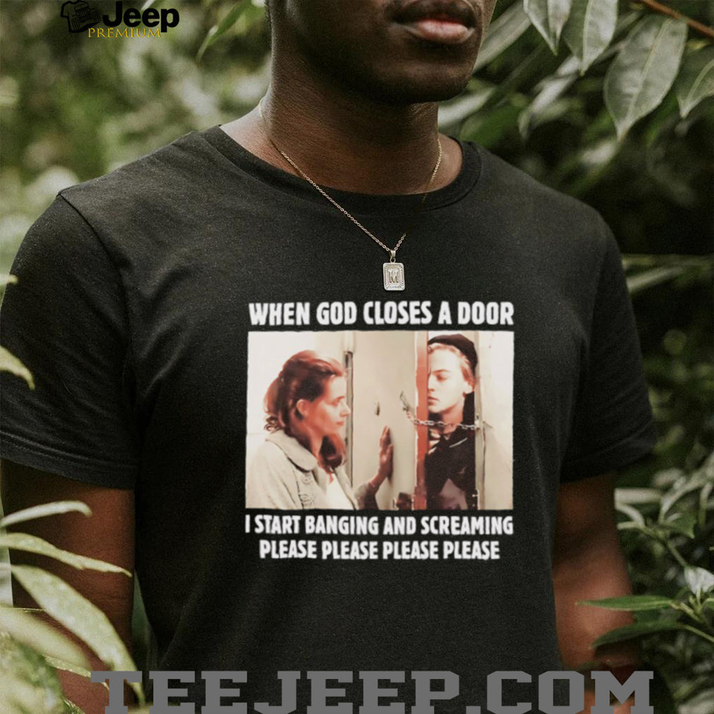 When God Closes A Door I Start Banging And Screaming Movie Meme T Shirt