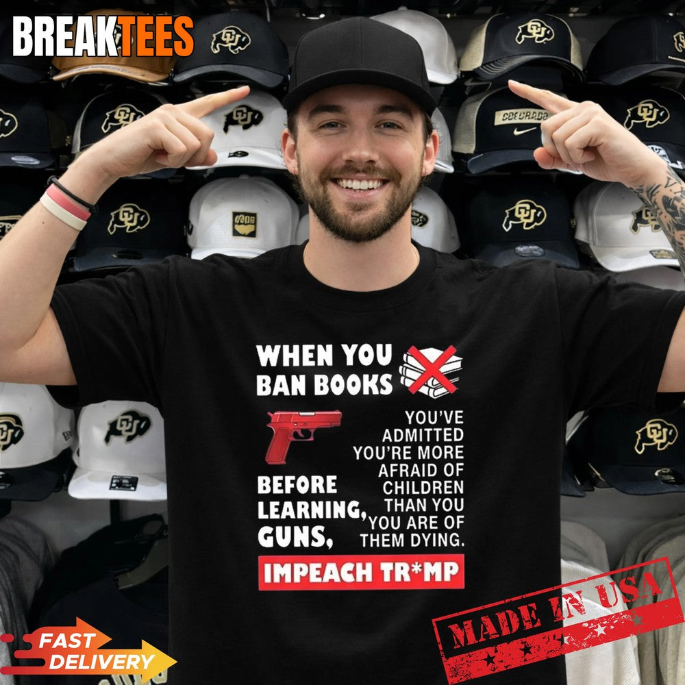 When you ban books before learning guns impeach Trump t-shirt