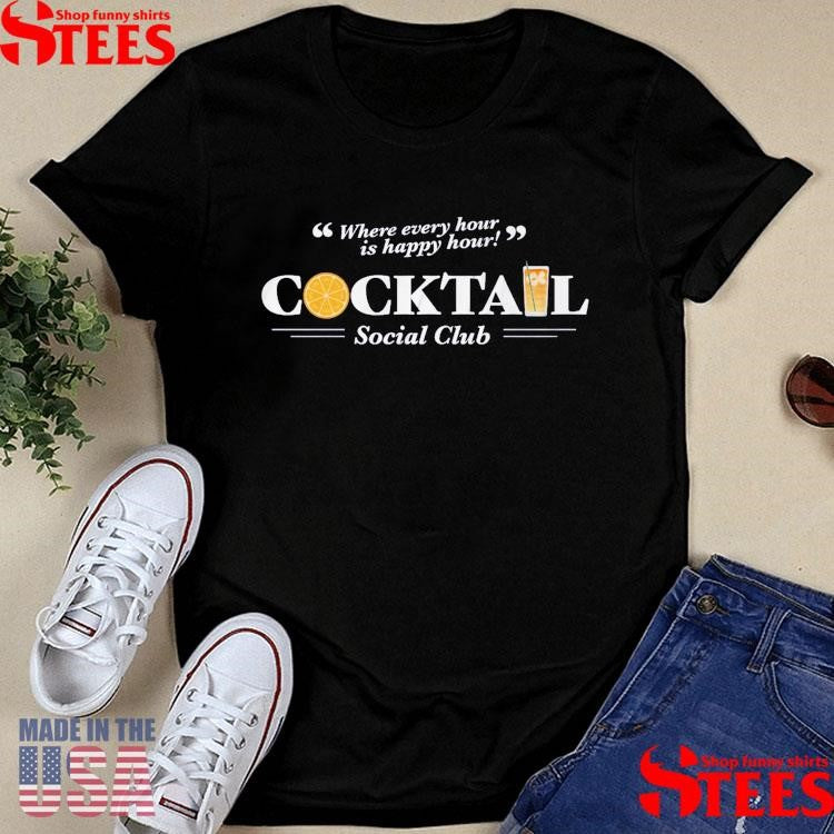 Where Every Hour Is Happy Hour Cocktail Social Club T-Shirts