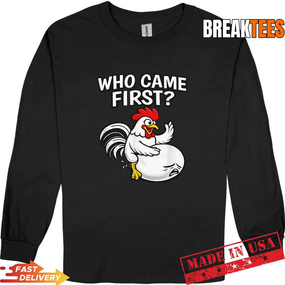 Who Came First Funny Unhinged Chicken Egg Gen Z Meme Raunchy T-Shirt