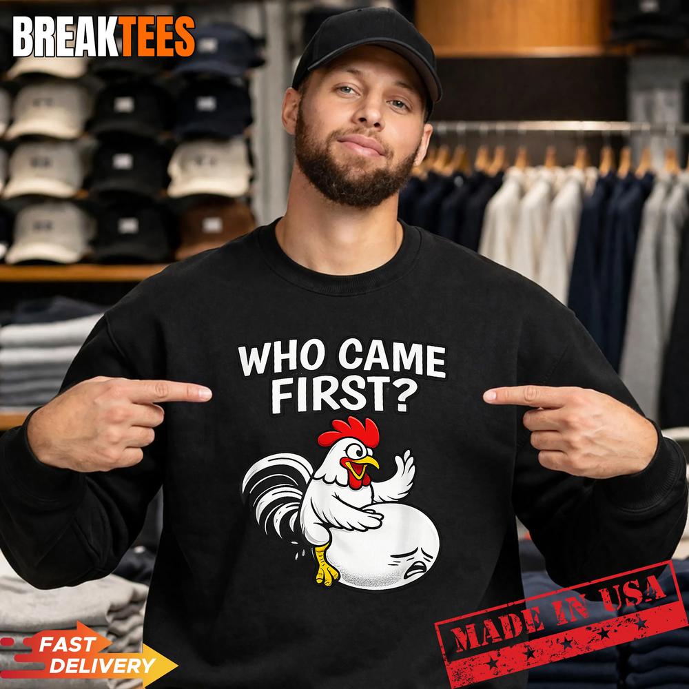 Who Came First Funny Unhinged Chicken Egg Gen Z Meme Raunchy T-Shirt
