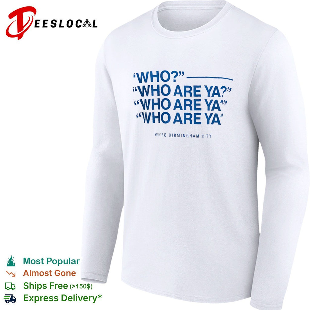 Who Who Are Ya Who Are Ya Who Are Ya Birmingham City Football Club shirt