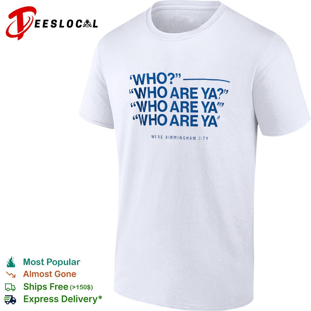 Who Who Are Ya Who Are Ya Who Are Ya Birmingham City Football Club shirt