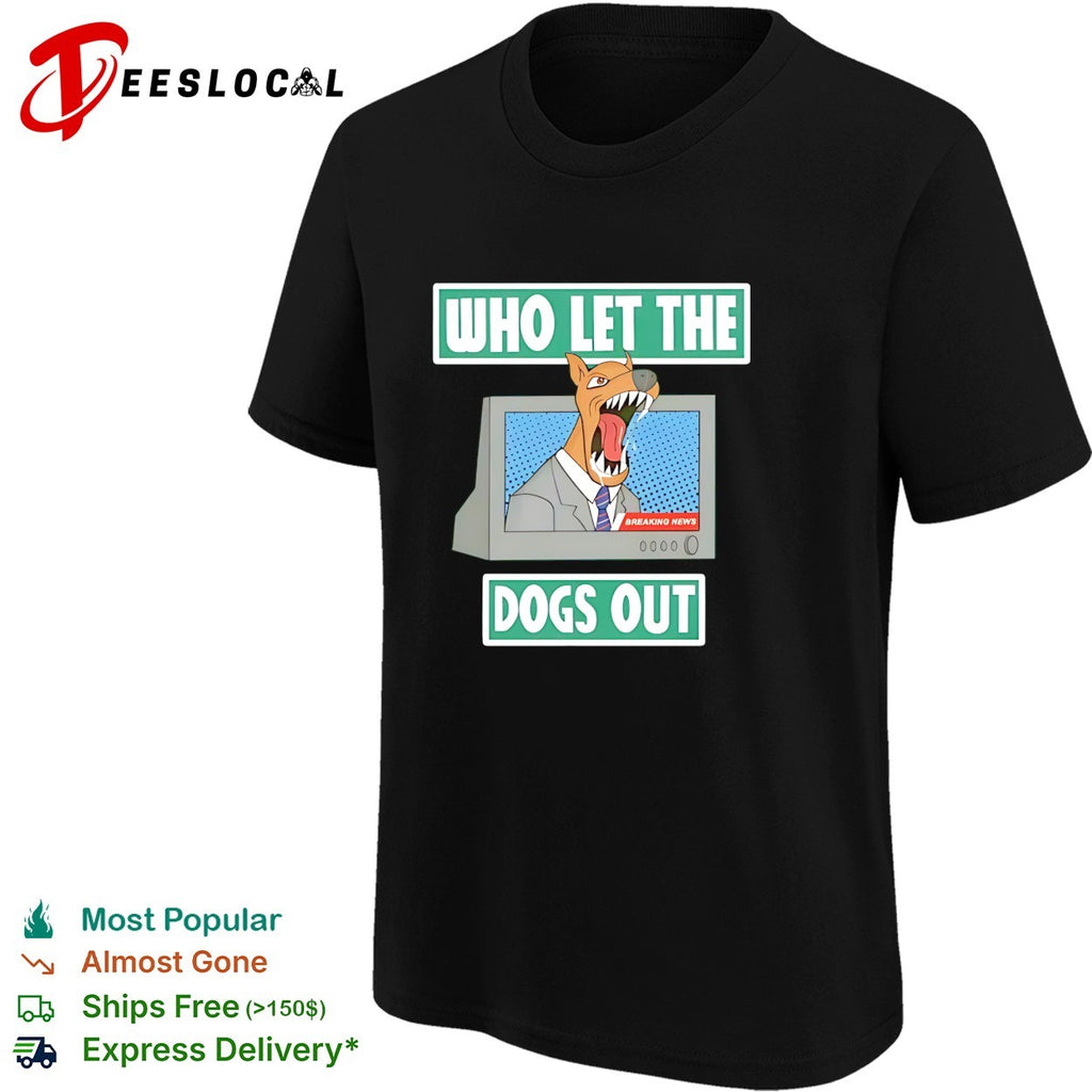 Who let the dogs out dog TV news anchor breaking news cartoon humor shirt