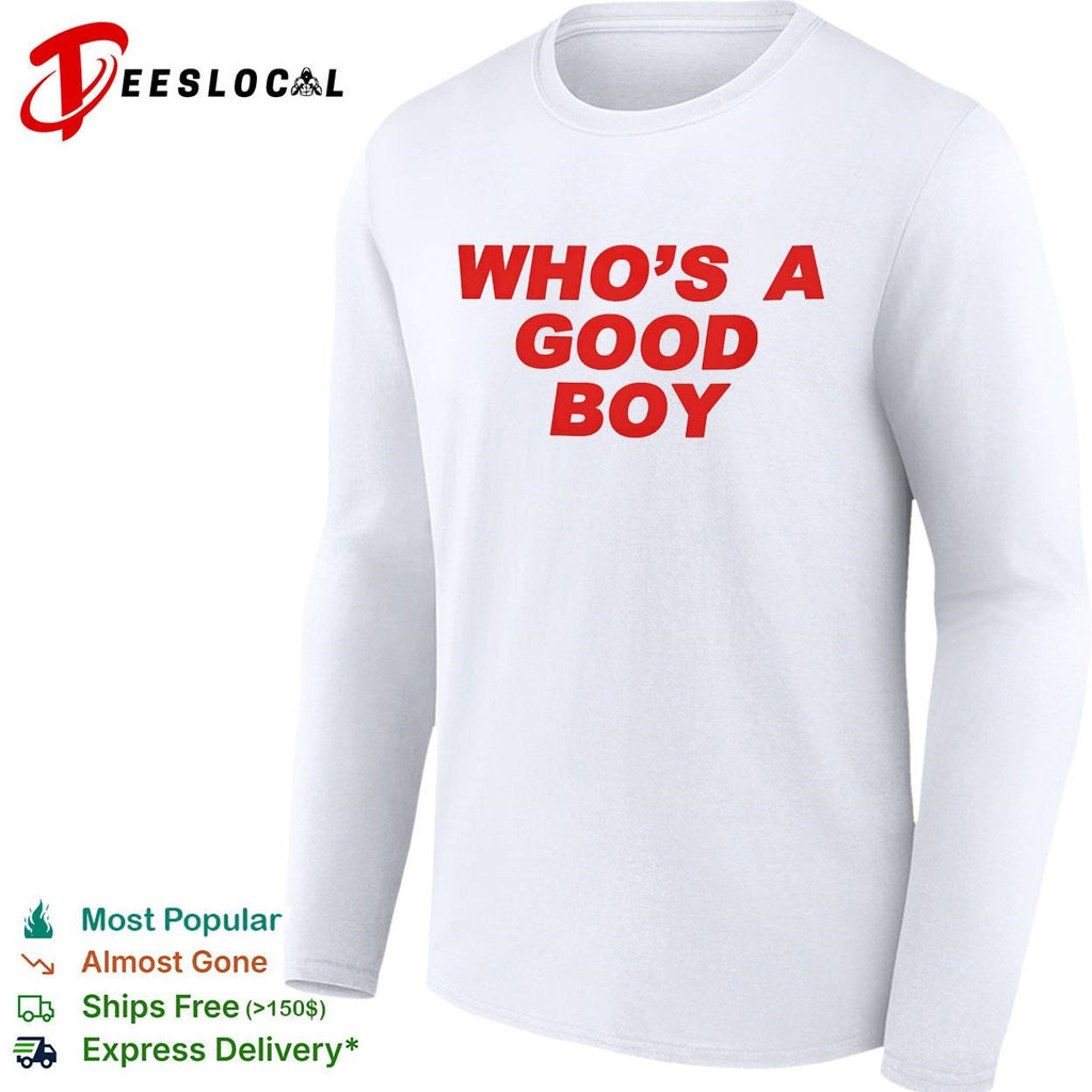 Who’s a good boy bold text shirt