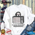Why Do You Think They Call It Programming Retro TV Hypnosis Shirt