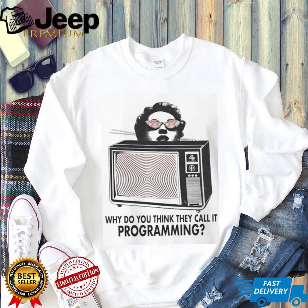Why Do You Think They Call It Programming Retro TV Hypnosis Shirt