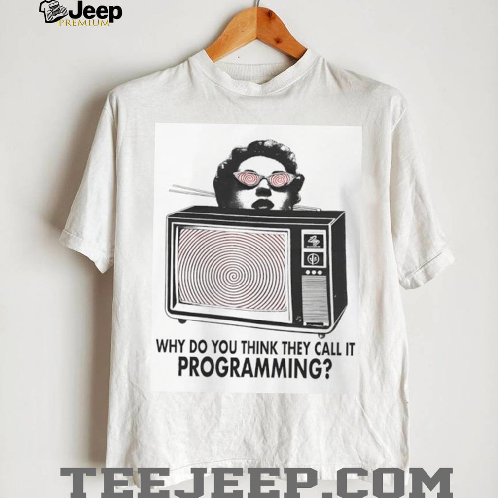 Why Do You Think They Call It Programming Retro TV Hypnosis Shirt