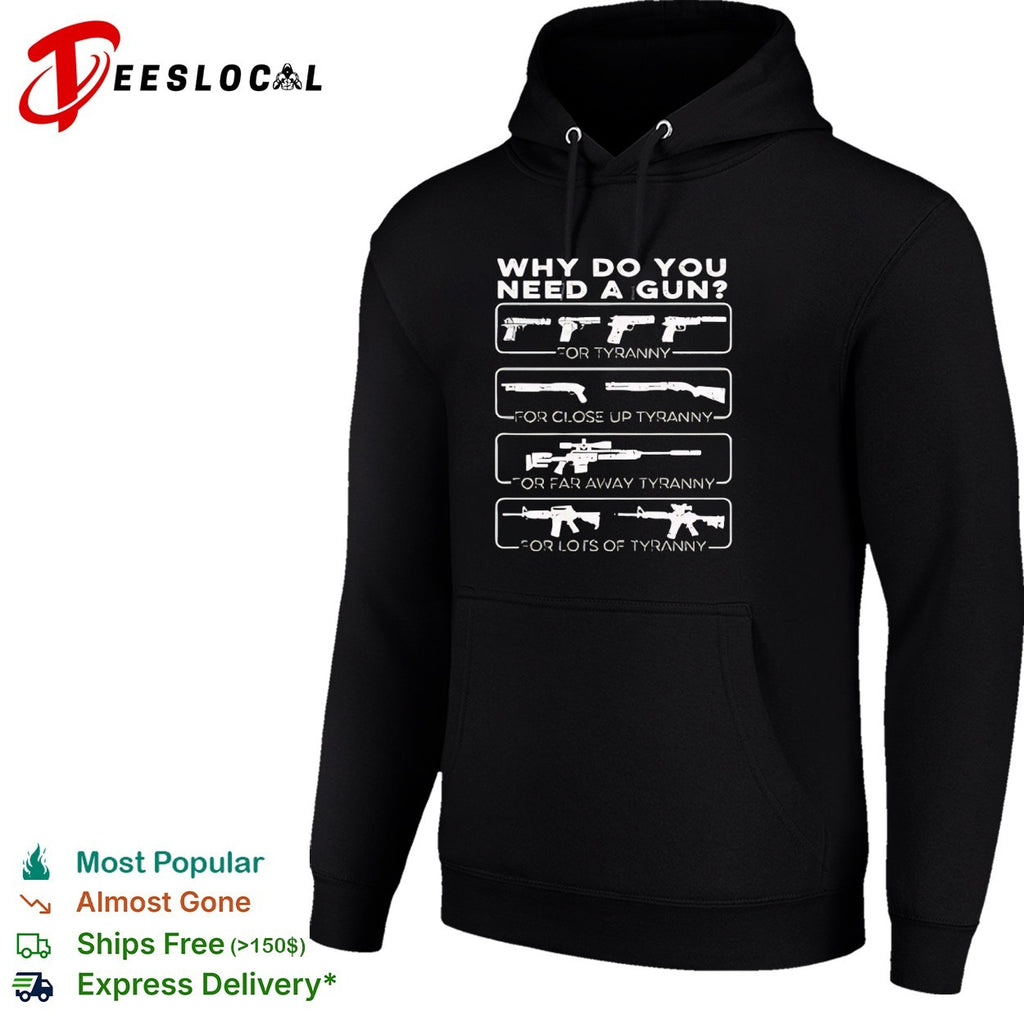Why do you need a gun for tyranny for close up tyranny for far away tyranny shirt