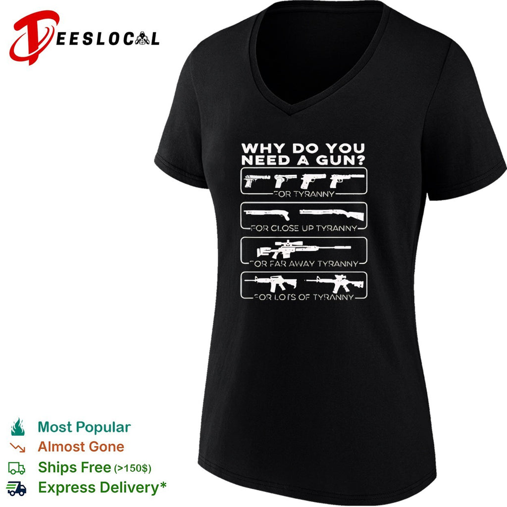 Why do you need a gun for tyranny for close up tyranny for far away tyranny shirt