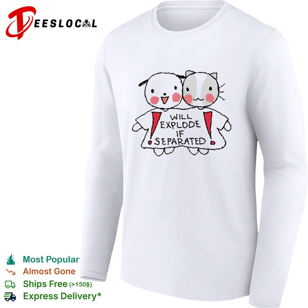 Will explode if separated cute dog and cat pairing print on a high quality shirt