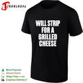 Will strip for a grilled cheese funny food pun humor quote joke novelty shirt