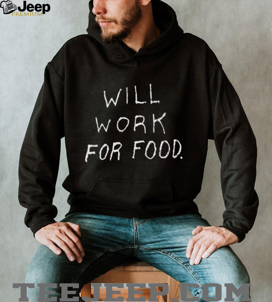 Will work for food shirt