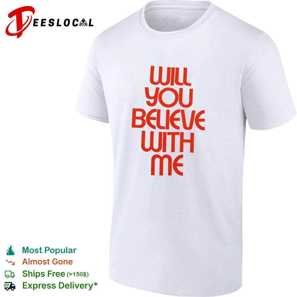 Will you believe with me shirt