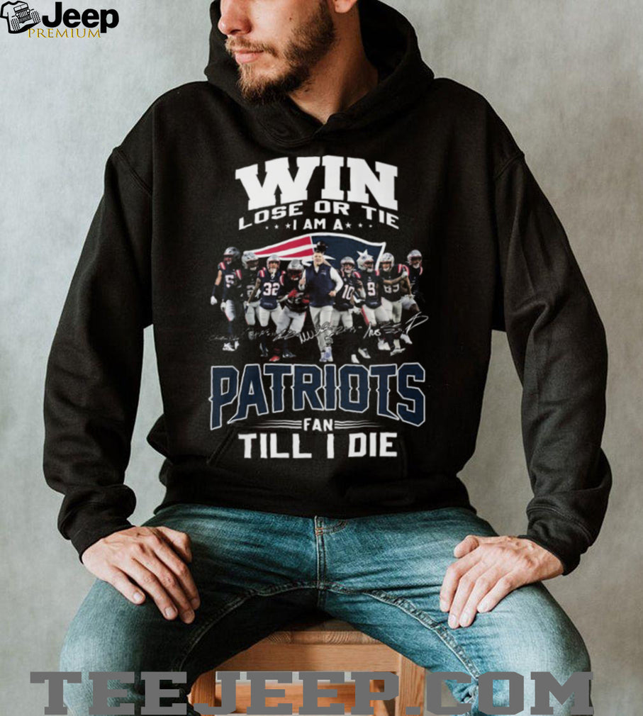 Win Lose Or Tie Patriots Fan Till I Die Team Signature T Shirt