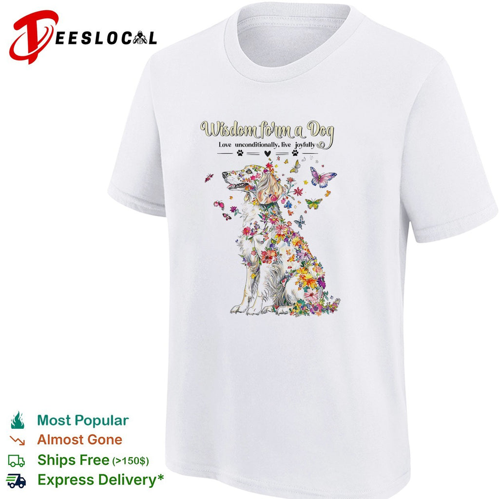 Wisdom form a Dog Love unconditionally live joyfully floral butterfly nature shirt