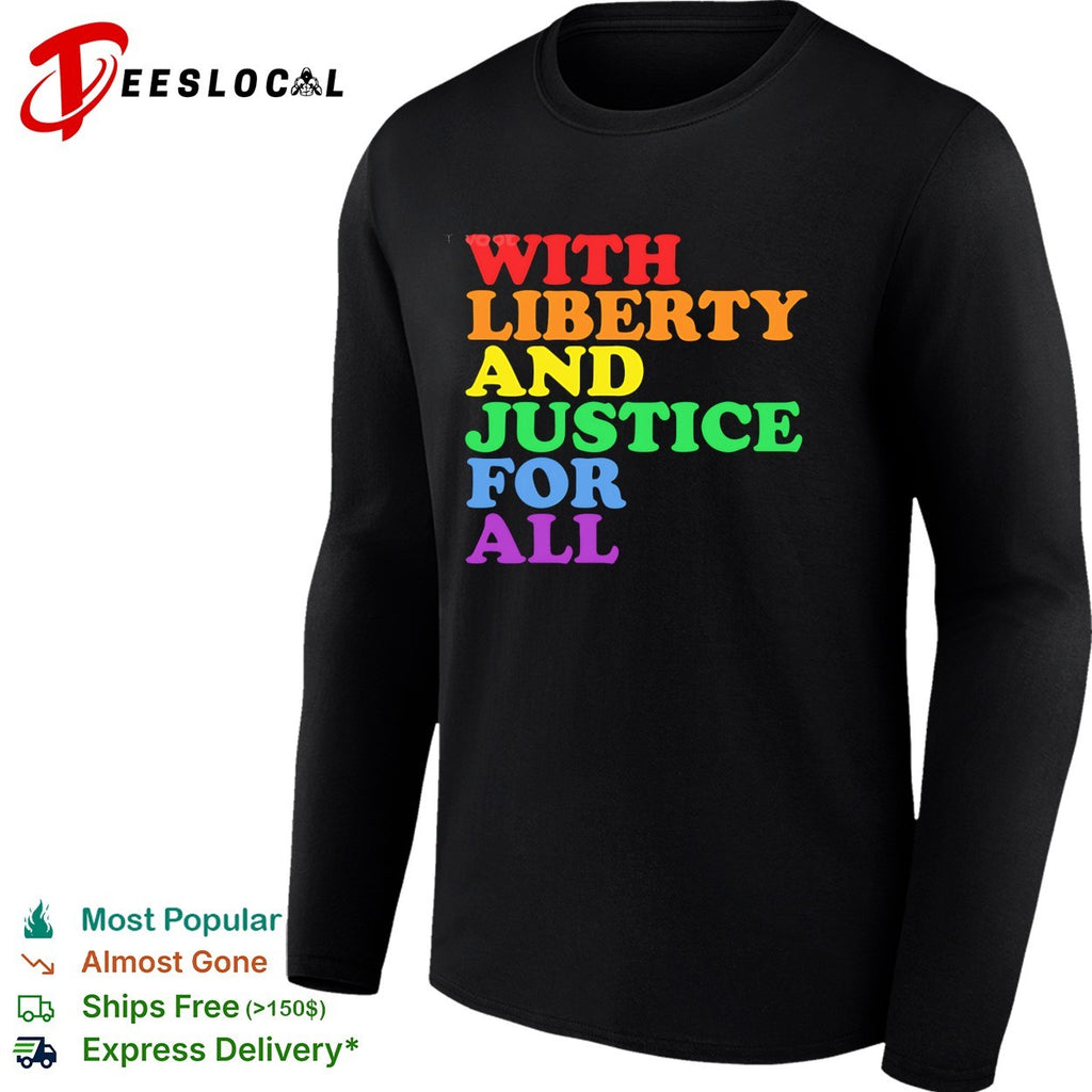 With Liberty and Justice for All Rainbow Pride Equality Human Rights LGBTQ shirt