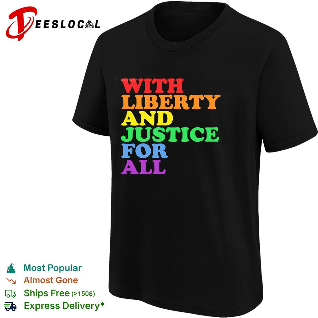 With Liberty and Justice for All Rainbow Pride Equality Human Rights LGBTQ shirt