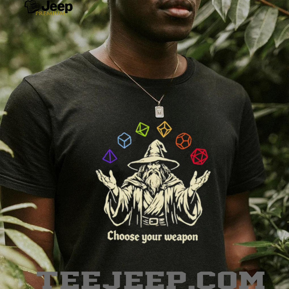 Wizard Choose Your Weapon Dungeons and Dragons shirt
