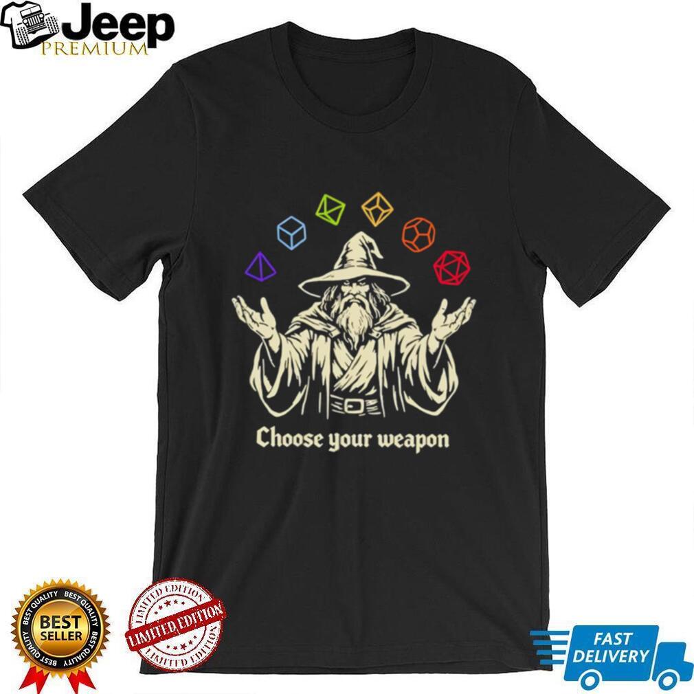 Wizard Choose Your Weapon Dungeons and Dragons shirt