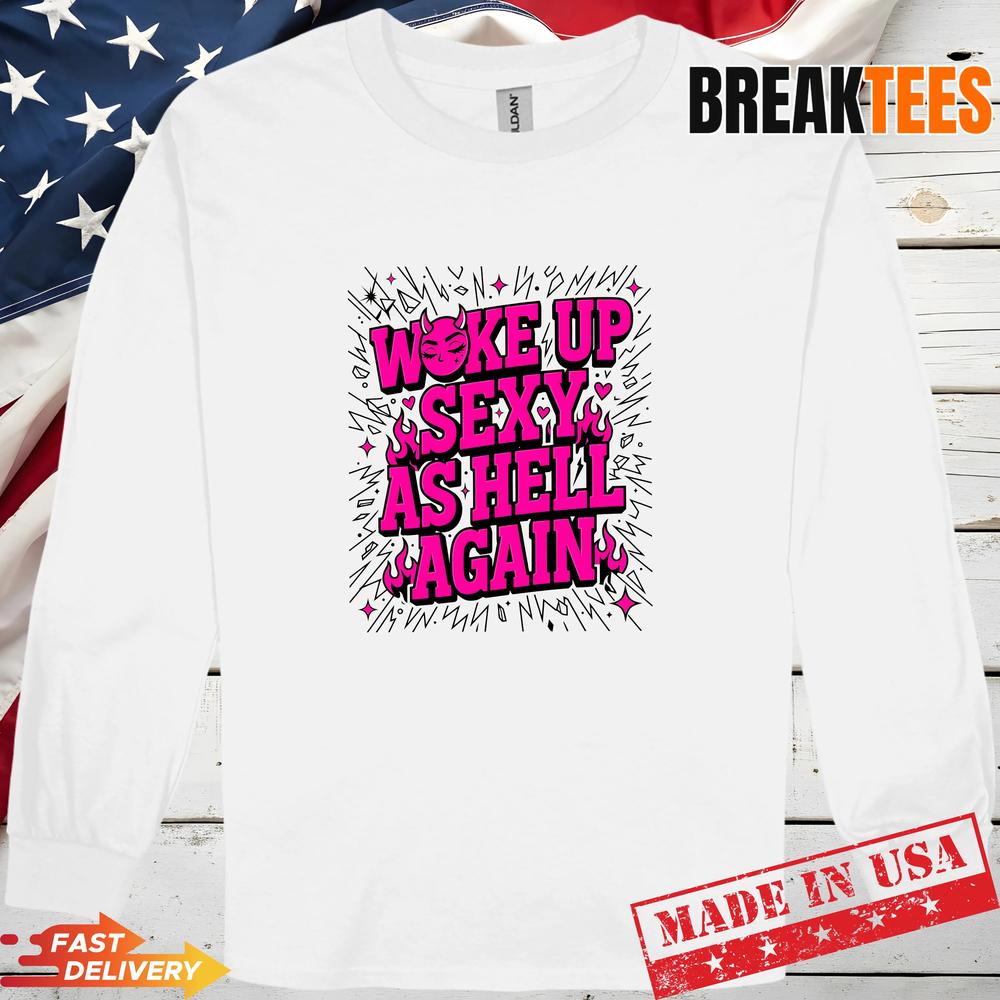 Woke Up Sexy As Hell Again Devil Face Flames T-Shirt