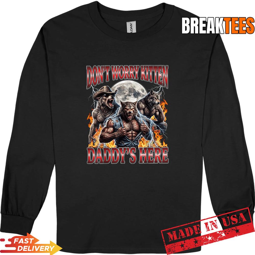 Wolf Don’t Worry Kitten Daddy’s Here Alpha Men Meme Bootleg Shirt