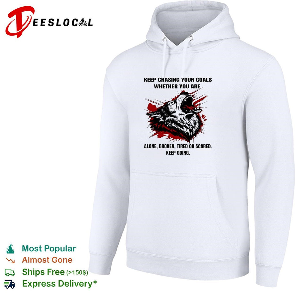 Wolf keep chasing your goals whether you are alone broken tired or scared keep going shirt