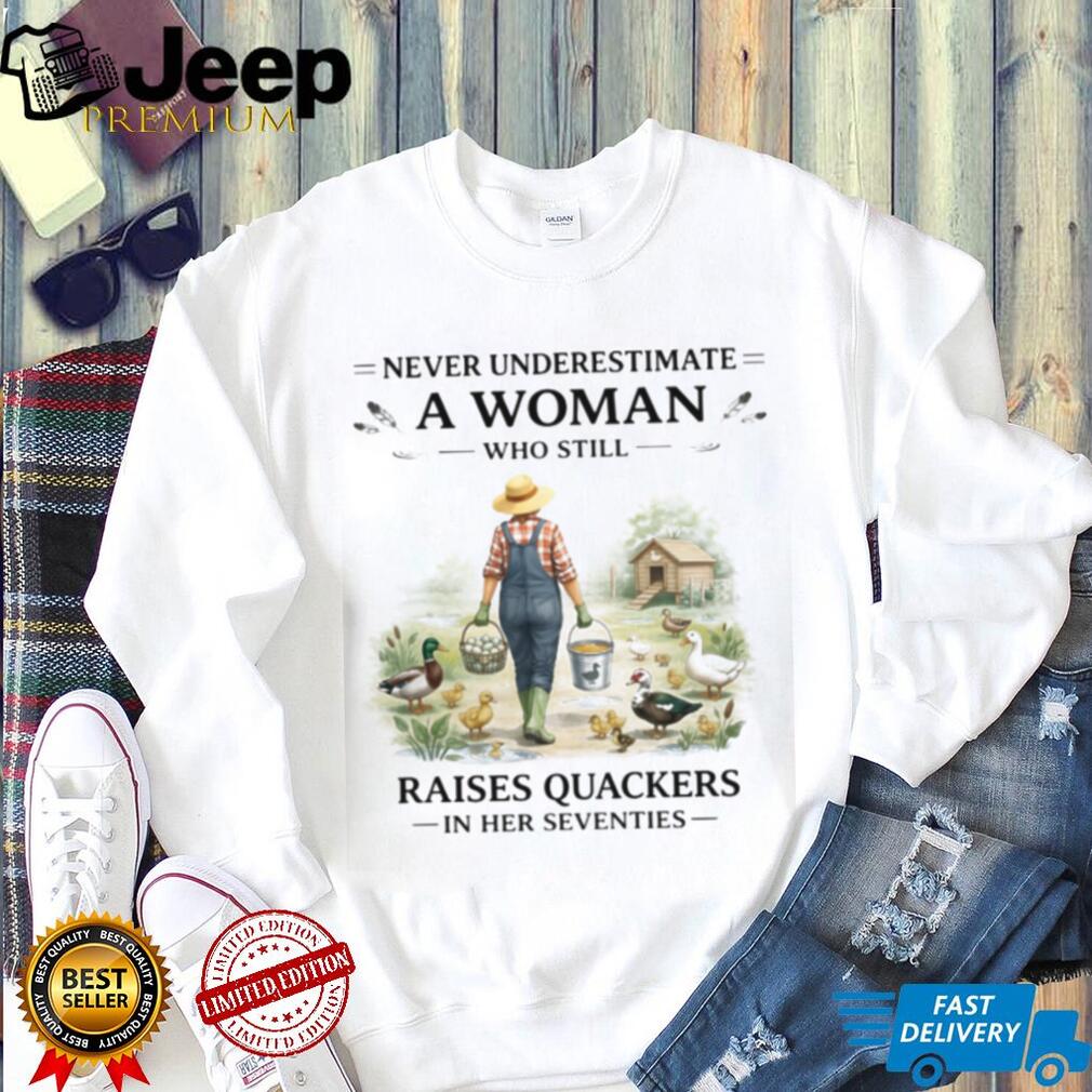 Woman Raises Quackers In Her Seventies Duck Farmer Shirt