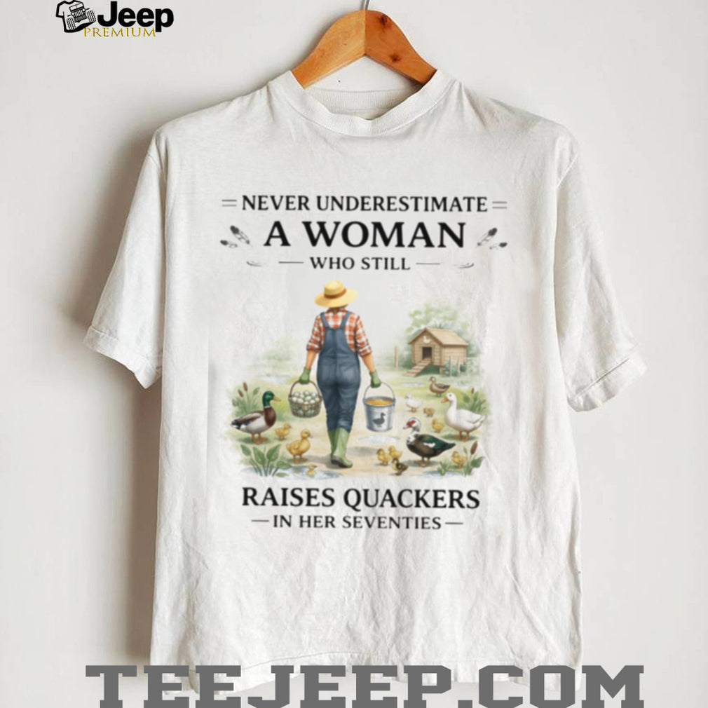 Woman Raises Quackers In Her Seventies Duck Farmer Shirt